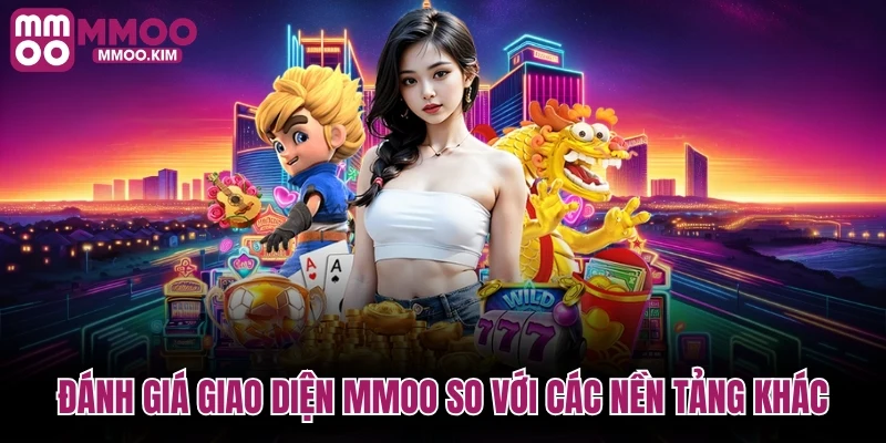 Đánh giá giao diện MMOO so với các nền tảng khác