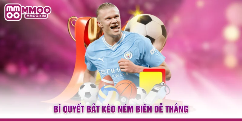 Kèo Ném Biên - Cách Đọc Kèo & Chiến Thuật Cược Chuẩn Xác 4 Bí quyết bắt kèo ném biên dễ thắng