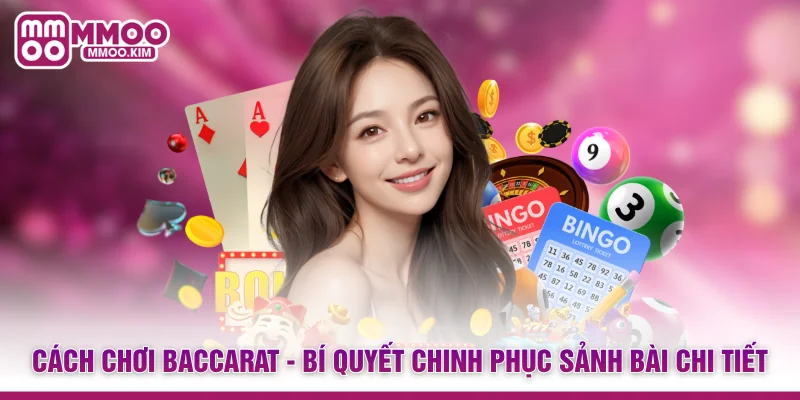 Cách Chơi Baccarat - Bí Quyết Chinh Phục Sảnh Bài Chi Tiết 1 Cách Chơi Baccarat - Bí Quyết Chinh Phục Sảnh Bài Chi Tiết