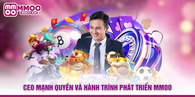 CEO Mạnh Quyền và hành trình phát triển MMOO