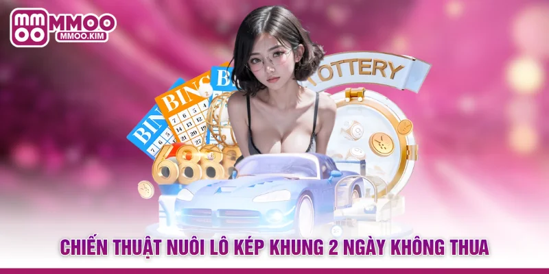 Chiến thuật nuôi lô kép khung 2 ngày không thua
