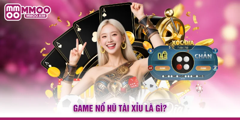 Nổ Hũ Tài Xỉu MMOO - Kết Hợp Đột Phá Mang Lại Jackpot Khủng 2 Game nổ hũ tài xỉu là gì?