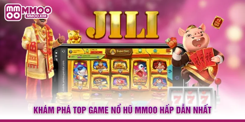 Khám phá top game Nổ hũ MMOO hấp dẫn nhất