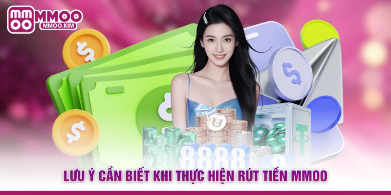 Lưu ý cần biết khi thực hiện rút tiền MMOO