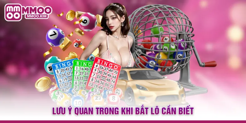 Lưu ý quan trong khi bắt lô cần biết