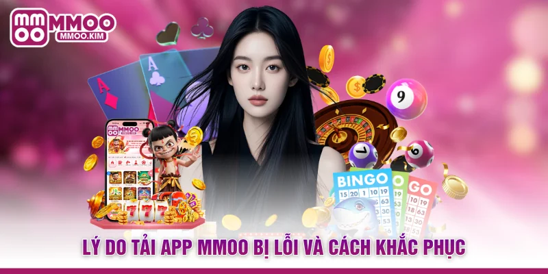 Lý do tải app MMOO bị lỗi và cách khắc phục