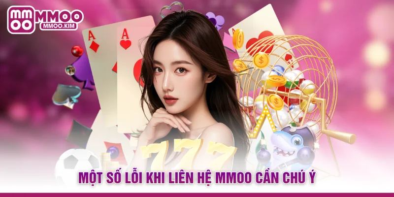 Liên Hệ MMOO - Top 4 Kênh Hỗ Trợ Khách Hàng Chu Đáo 24/7 4 Một số lỗi khi liên hệ MMOO cần chú ý