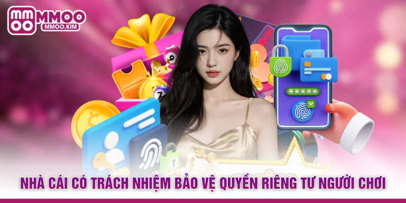 Nhà cái có trách nhiệm bảo vệ quyền riêng tư người chơi