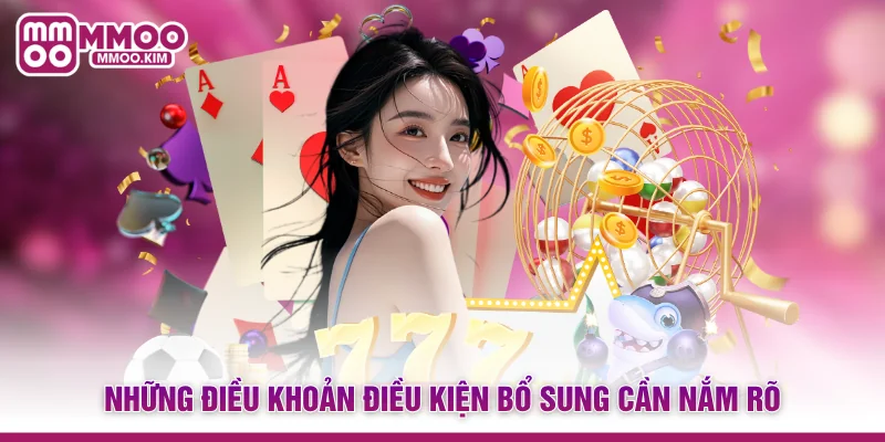 Điều Khoản Điều Kiện MMOO - Quy Định Nền Tảng Cho Hội Viên 4 Những điều khoản điều kiện bổ sung cần nắm rõ