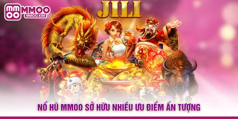 Nổ hũ MMOO sở hữu nhiều ưu điểm ấn tượng