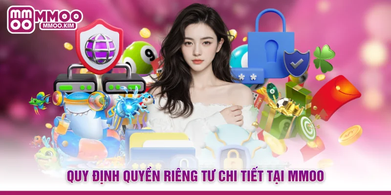 Quy định quyền riêng tư chi tiết tại MMOO