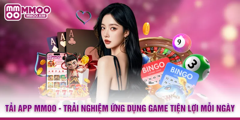 Tải App MMOO - Trải Nghiệm Ứng Dụng Game Tiện Lợi Mỗi Ngày
