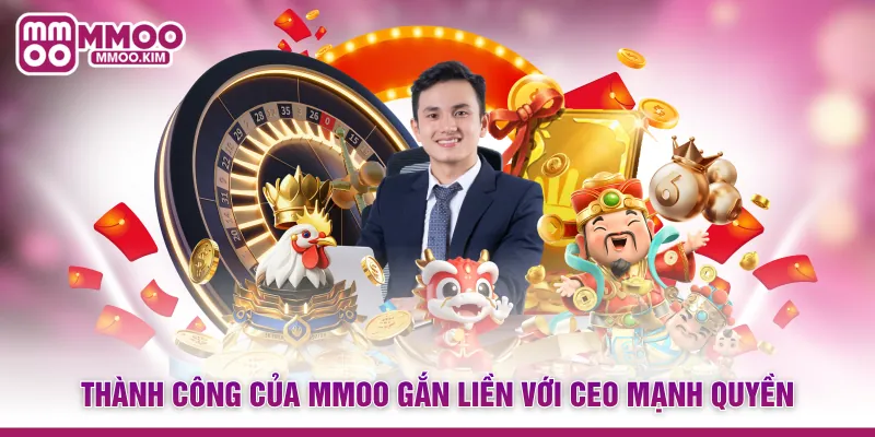 Thành công của MMOO gắn liền với CEO Mạnh Quyền 