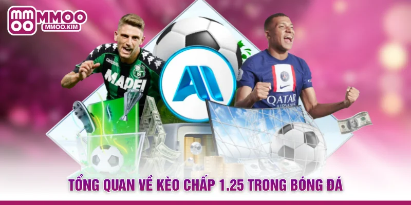 Tổng quan về kèo chấp 1.25 trong bóng đá